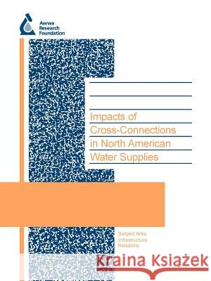 Impacts of Cross-Connections in North American Water Supplies J. Lee 9781843398431 Awwarf