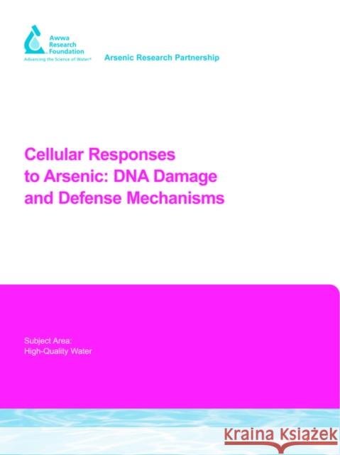 Cellular Responses to Arsenic: DNA Damage and Defense Mechanisms X. Lee, M. Weinfeld 9781843398806 IWA Publishing