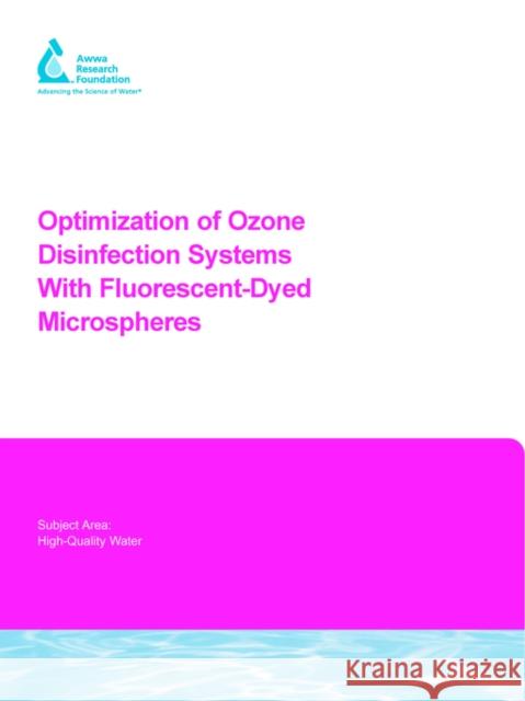 Optimization of Ozone Disinfection Systems with Fluorescent-Dyed Microspheres G. Tang, B Marias, S. Teefy, R. Sakaji 9781843398851 IWA Publishing