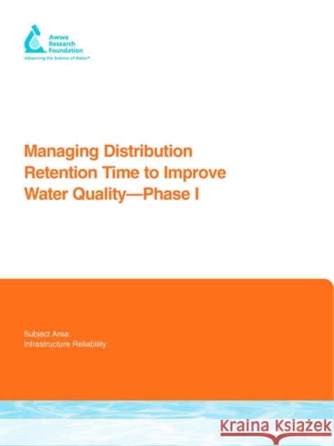 Managing Distribution Retention Time to Improve Water Quality Malcolm J. Brandt, Jonathan Clement, James Powell, Rob Casey, David Holt, Neil Harris, Chi Tuan Ta 9781843399018 IWA Publishing