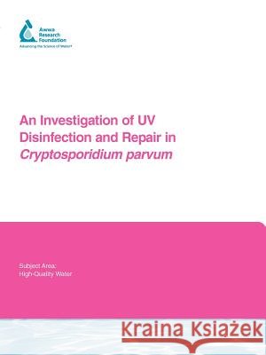 An Investigation of UV Disinfection and Repair in Cryptosporidium Parvum Paul A. Rochelle Alexander A. Mofidi Marilyn M. Marshall 9781843399087