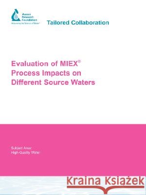 Evaluation of Miex Process Impacts on Different Source Waters George C. Budd 9781843399377
