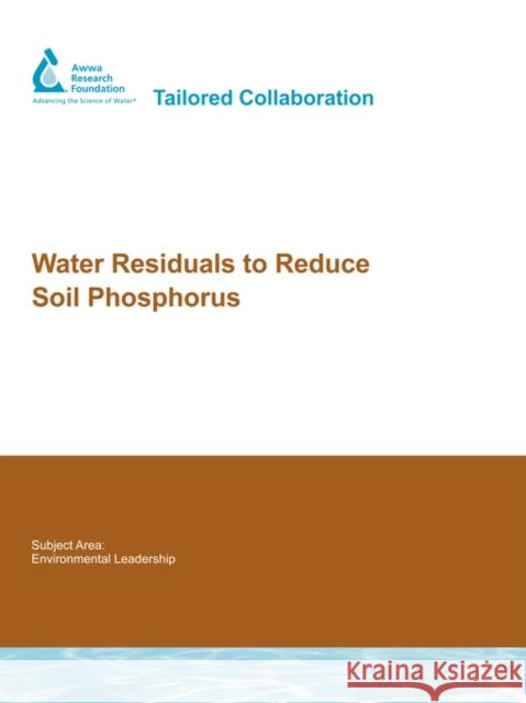 Water Residuals to Reduce Soil Phosphorus J. DeWolfe 9781843399520 IWA Publishing