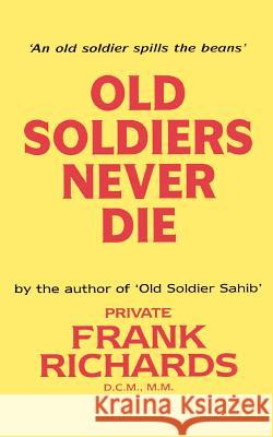 Old Soldiers Never Die. Richards, Frank 9781843420262 Naval & Military Press