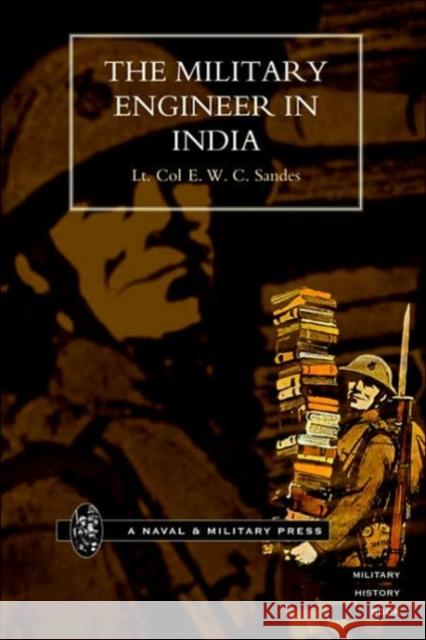 Military Engineer in India E.W.C. Sandes 9781843420422 Naval & Military Press Ltd