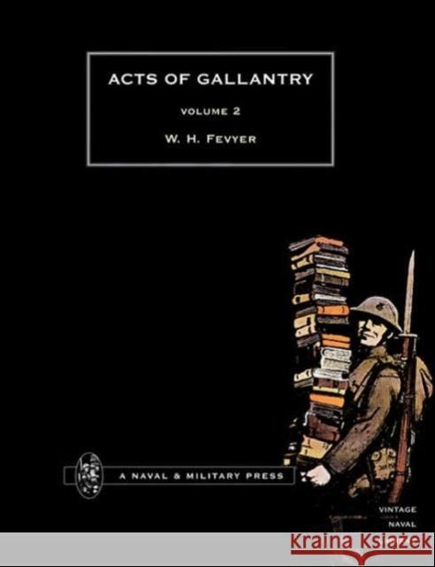 Acts of Gallantry: v. 2 W.H. Fevyer 9781843420453