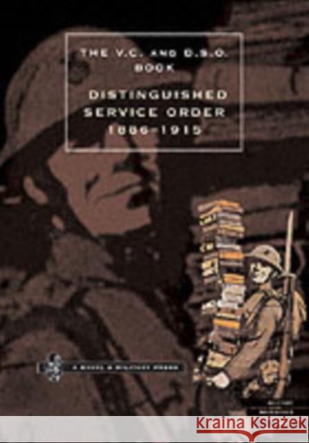 Distinguished Service Order  6th September 1886 to the 31st December 1915 Sir O'Moore Creagh, E.M. Humphris 9781843420927 Naval & Military Press Ltd