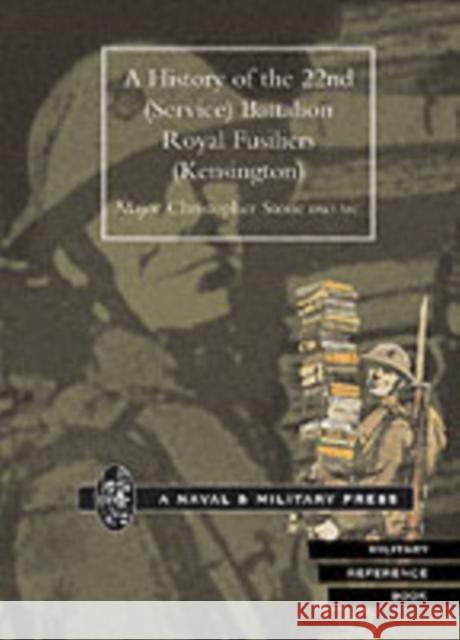 History of the 22nd (Service) Battalion, Royal Fusiliers (Kensington) Christopher Stone 9781843421061