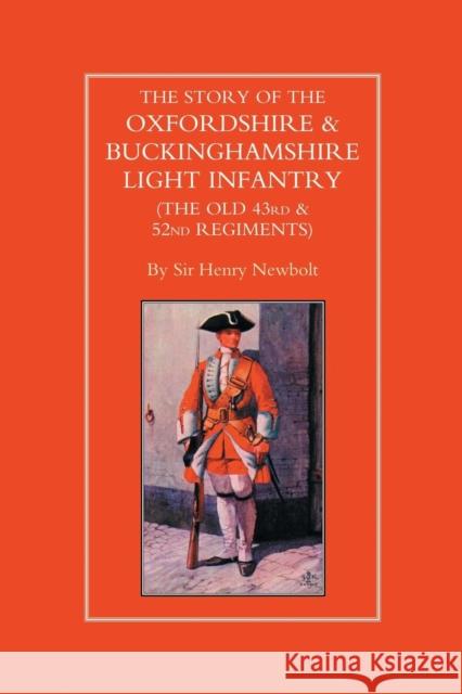 Story of the Oxfordshire and Buckinghamshire Light Infantry (The Old 43rd and 52nd Regiments) Henry Newbolt 9781843421184 Naval & Military Press Ltd