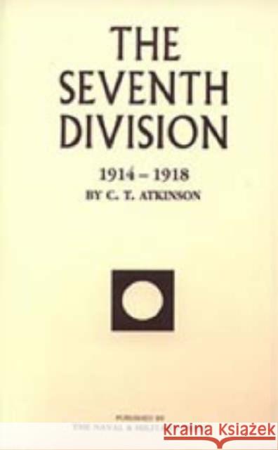 Seventh Division 1914-1918 C. T. Atkinson 9781843421191 Naval & Military Press Ltd