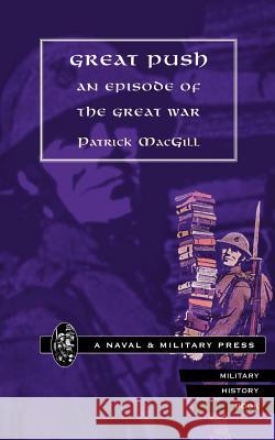 GREAT PUSH. An Episode of The Great War Macgill, Patrick 9781843421351