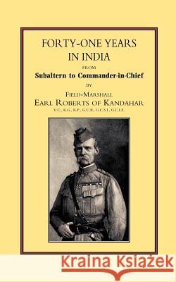 Forty-one Years in India: From Salbaltern to Commander-in-chief Field Marshall Earl of Kandahar Roberts 9781843421474 Naval & Military Press Ltd