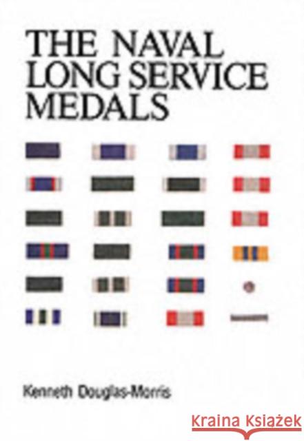 Naval Long Service Medals 1830-1990 K. J. Douglas-Morris 9781843421740 Naval & Military Press Ltd