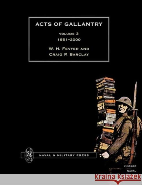 Acts of Gallantry: v. 3 W.H. Fevyer, Craig Barclay 9781843421856