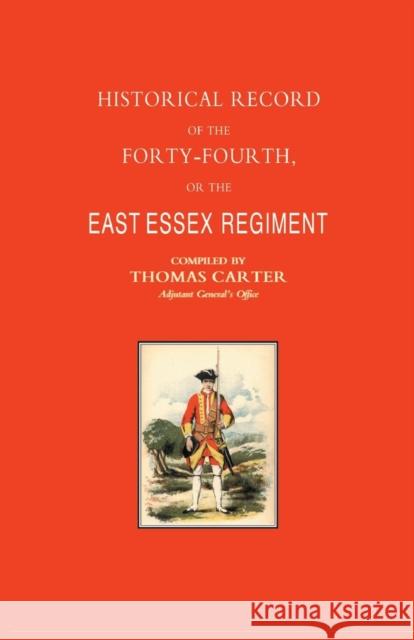 Historical Record of the Forty-fourth, or the East Essex Regiment of Foot Thomas Carter 9781843422440