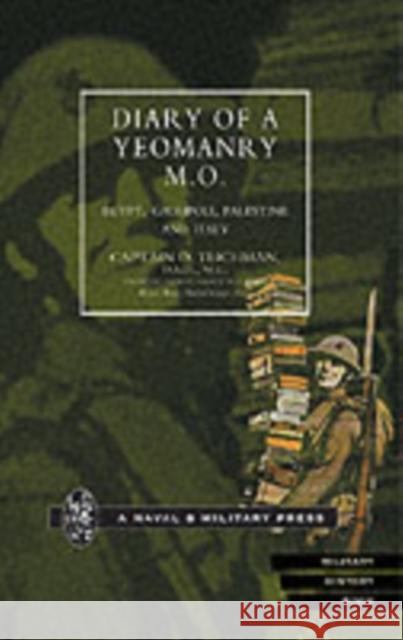 Diary of a Yeomanry MO: Egypt, Gallipoli - Palestine and Italy O. Teichman 9781843422570 Naval & Military Press Ltd