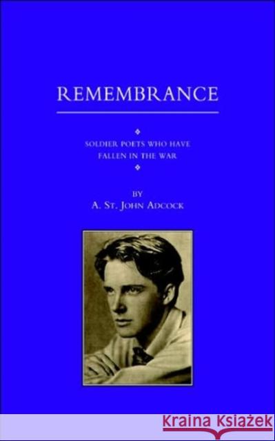 For Remembrance: Soldier Poets Who Have Fallen in the War A.St.John Adcock 9781843422587