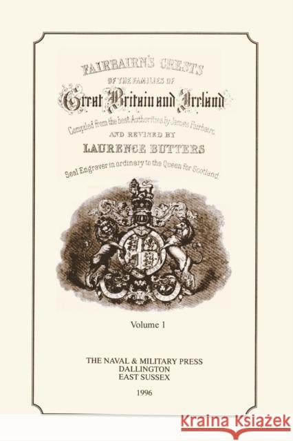 FAIR-BAIRN'S CRESTS OF GREAT BRITAIN AND IRELAND Volume One James Fair-Bairn 9781843422914