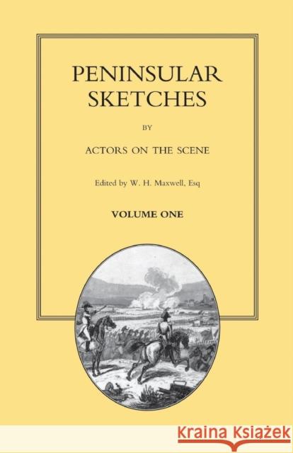 PENINSULAR SKETCHES; BY ACTORS ON THE SCENE. Volume One Maxwel, W. H. 9781843423119 Naval & Military Press