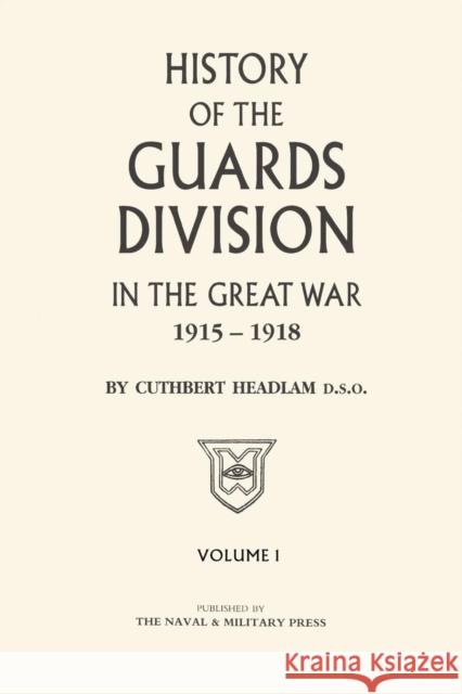 GUARDS DIVISION IN THE GREAT WAR Volume One C Headlam 9781843423218