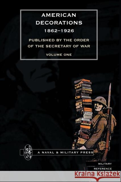 AMERICAN DECORATIONS (1862 -1926) Volume One Off of the Adjutant General of the Army, Secretary of War 9781843423423