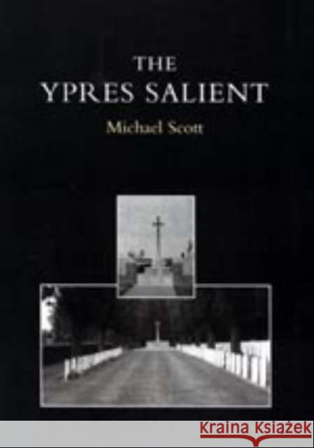 Ypres Salient: A Guide to the Cemeteries and Memorials of the Salient Michael Scott 9781843423461 Naval & Military Press Ltd