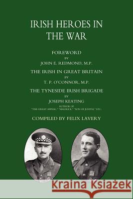 (Tyneside Irish Brigade) Irish Heroes in the War T. P. O. Oconnor M. P., Joseph Keating a 9781843423546