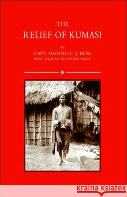 Relief of Kumasi H.C.J. Bliss 9781843423980 Naval & Military Press Ltd