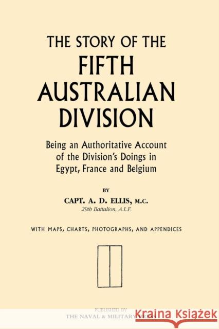 Story of the Fifth Australian Division A.D. Ellis 9781843424079 Naval & Military Press Ltd