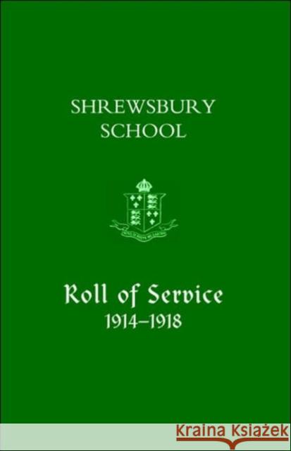 Shrewsbury School, Roll of Service 1914-1918 Naval & Military Press 9781843424260 Naval & Military Press Ltd