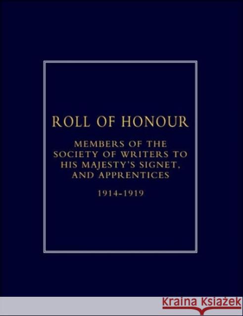 Roll of Honour of Members of the Society of Writers to His Majesty's Signet, and Apprentices (1914-1918) Naval & Military Press 9781843424383 Naval & Military Press Ltd