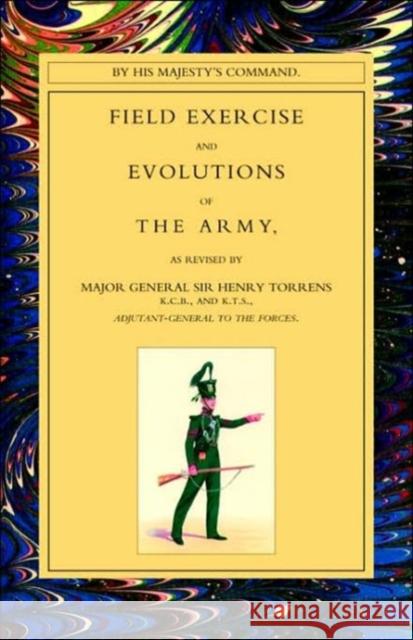 Field Exercise and Evolutions of the Army (1824) Henry Torrens 9781843424529