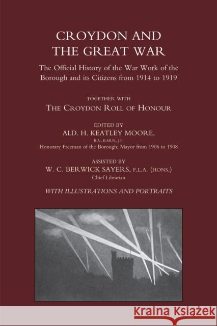 Croydon and the Great War H.Keatly Moore, W.C.Berwick Sayers 9781843424710 Naval & Military Press Ltd