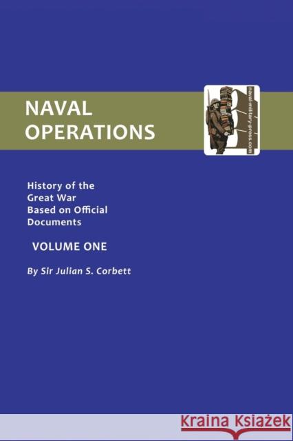 Official History of the War: Naval Operations: v. 1 Julian S. Corbett 9781843424895 Naval & Military Press Ltd