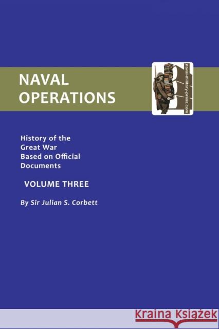 Official History of the War: Naval Operations: v. 3 Julian S. Corbett 9781843424918 Naval & Military Press Ltd