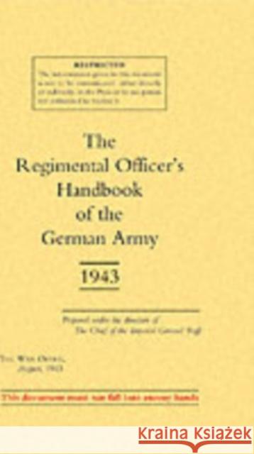 Regimental Officers Handbook of the German Army 1943 War Office 9781843425076