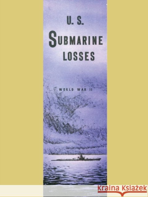 U.S. Submarine Losses World War II Us Pacific Fleet Comm Submarine Forces 9781843425342