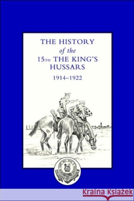 History of the 15th the King's Hussars 1914-1922 Lord Carnock, A. Courage 9781843425373 Naval & Military Press Ltd