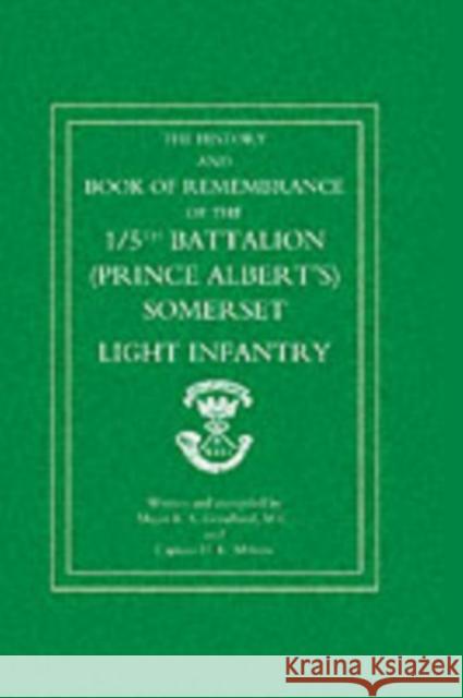 Great War 1914-1919: The History and Book of Remembrance of the 5th Battalion (Prince Albert's) Somerset Light Infantry E.Stanley Goodland, H.L. Milsom 9781843425434 Naval & Military Press Ltd