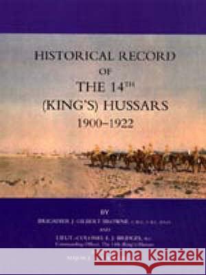 Historical Record of the 14th (Kings's) Hussars 1900-1922 J. Gilbert Browne, E.J. Bridges, J.A.T. Milet 9781843425564 Naval & Military Press Ltd