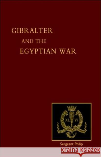 Reminiscences of Gibraltar, Egypt and the Egyptian War, 1882 (from the Ranks) John Philip 9781843425977 Naval & Military Press Ltd