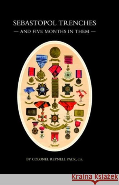 Sebastopol Trenches & Five Months in Them Pack  Col. C.B Reynell 9781843425991 Naval & Military Press Ltd