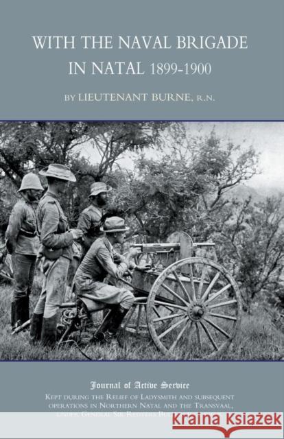 With the Naval Brigade in Natal Lieut. C.R.N Burne 9781843426004 Naval & Military Press Ltd