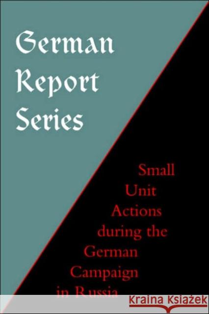 German Report Series: Small Unit Actions During the German Campaign in Russia Naval & Military Press 9781843426165 Naval & Military Press Ltd