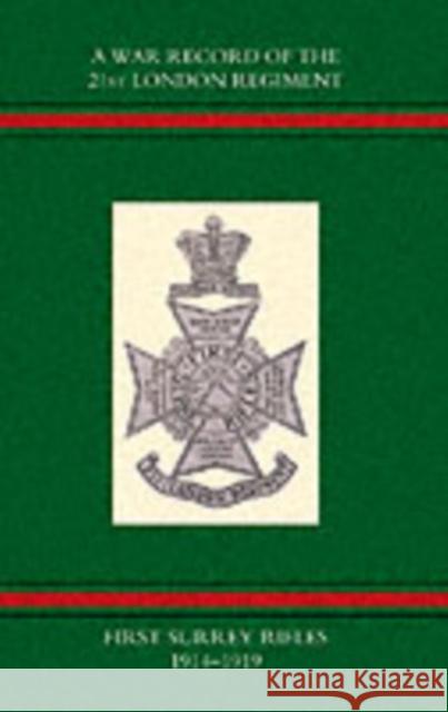 War Record of the 21st London Regiment (first Surrey Rifles) 1914-1919 Naval & Military Press, Naval & Military Press 9781843426196 Naval & Military Press Ltd