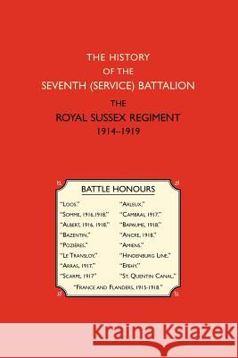 History of the Seventh (service) Battalion the Royal Sussex Regiment Ed Owen Rutter 9781843426561