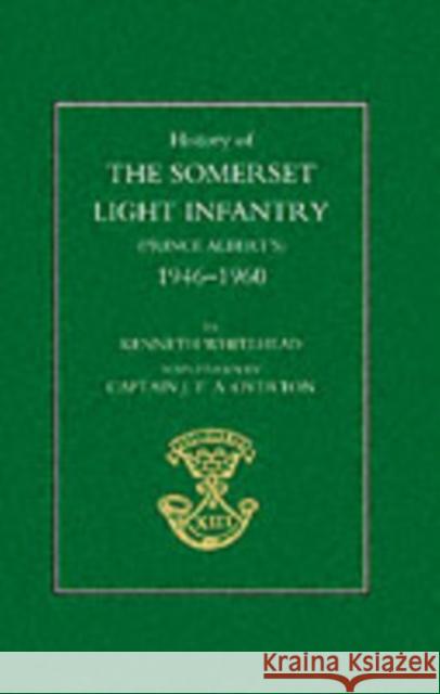 History of the Somerset Light Infantry (Prince Albert's): 1946-1960 Kenneth Whitehead, Field Marshal, The Lord Harding Of Petherton. Taunton 9781843426615