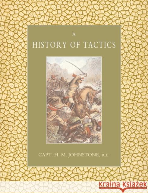 History of Tactics H.M. Johnstone 9781843428251 Naval & Military Press Ltd