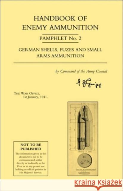 Handbook of Enemy Ammunition Pamphlet: No. 2 War Office 9781843428589 Naval & Military Press Ltd