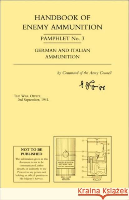 Handbook of Enemy Ammunition Pamphlet: No. 3: (September 1941) War Office 9781843428596 Naval & Military Press Ltd